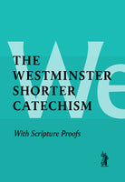 Westminster Shorter Catechism with Scripture Proofs