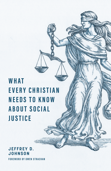 What Every Christian Needs to Know about Social Justice