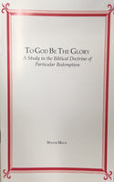 To God Be The Glory: A Study in the Biblical Doctrine of Particular Redemption