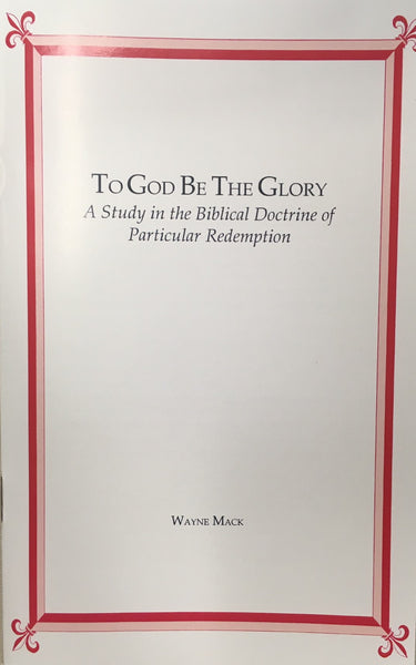 To God Be The Glory: A Study in the Biblical Doctrine of Particular Redemption