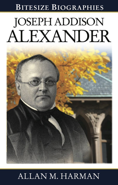 Joseph Addison Alexander (Bitesize Biographies)