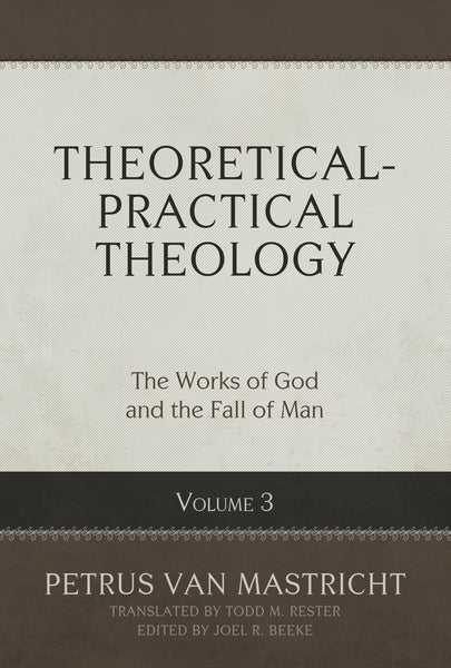 Theoretical-Practical Theology, Volume 3: The Works of God and the Fall of Man