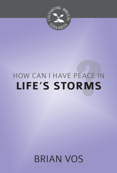 How Can I Have Peace in Life's Storms? (Cultivating Biblical Godliness)