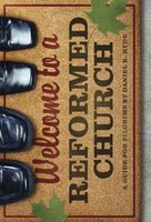 Welcome to a Reformed Church: A Guide For Pilgrims