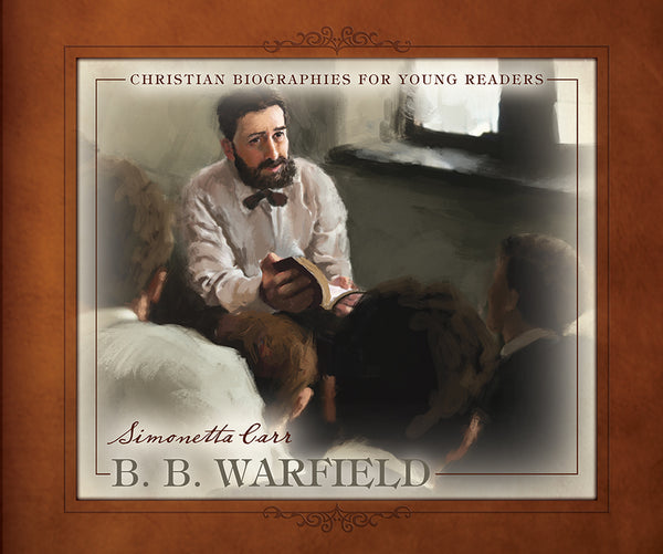 B. B. Warfield (Christian Biographies for Young Readers)