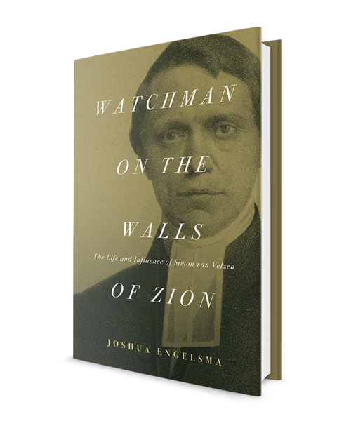 Watchman on the Walls of Zion: The Life and Influence of Simon van Velzen
