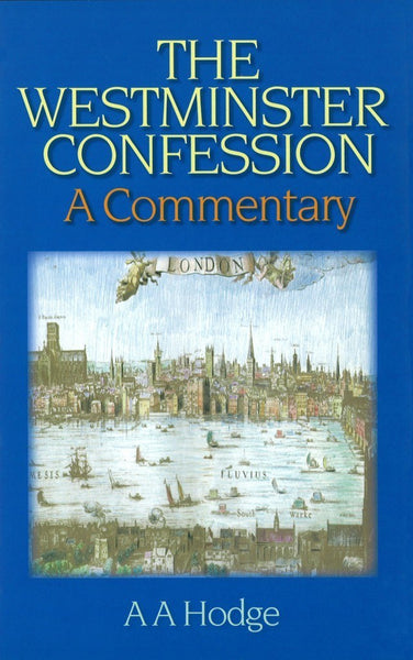 The Westminster Confession: A Commentary