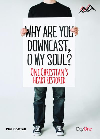 Why are You Downcast, O My Soul: One Christian's Heart Restored