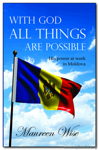 With God All Things Are Possible: His Power at Work in Moldova