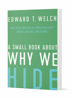 A SMALL BOOK ABOUT WHY WE HIDE: HOW JESUS RESCUES US FROM INSECURITY, REGRET, FAILURE, AND SHAME