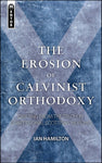 The Erosion of Calvinist Orthodoxy: Drifting from the Truth in confessional Scottish Churches