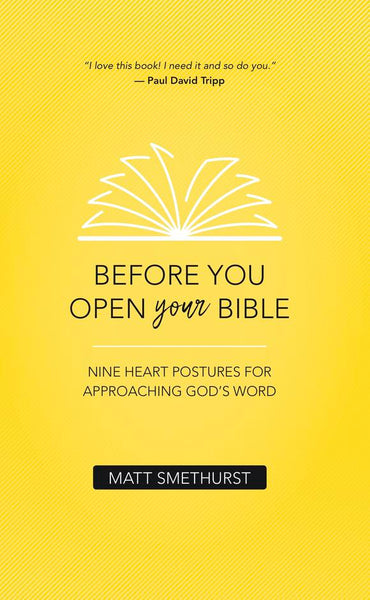 Before You Open Your Bible: Nine Heart Postures For Approaching God's Word