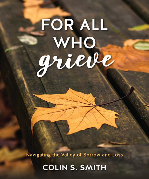 For All Who Grieve: Navigating the Valley of Sorrow and Loss