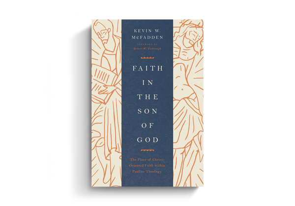 Faith in the Son of God: The Place of Christ-Oriented Faith within Pauline Theology