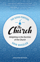 Good Portion: The Church, Delighting in the Doctrine of the Church
