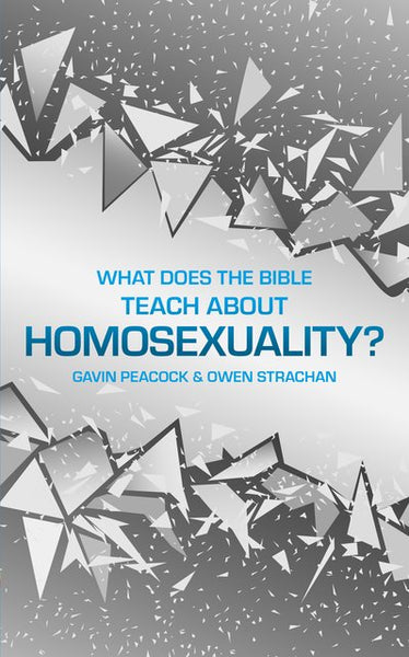 What Does the Bible Teach about Homosexuality? A Short Book on Biblical Sexuality