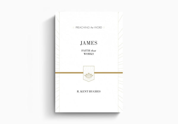 James: Faith That Works (Preaching the Word Commentary Series)