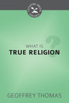 What is True Religion? (Cultivating Biblical Godliness)