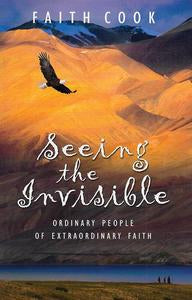 Seeing the Invisible: Ordinary People of Extraordinary Faith
