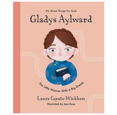 Gladys Aylward:  The Little Woman With a Big Dream  (Do Great Things for God series)