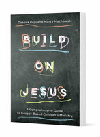 BUILD ON JESUS: A COMPREHENSIVE GUIDE TO GOSPEL-BASED CHILDREN'S MINISTRY