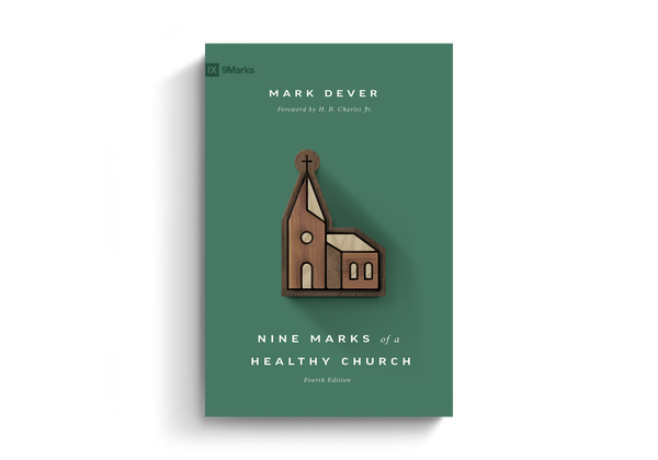 Nine Marks of a Healthy Church 4th edition