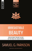 Irresistible Beauty: Beholding the Triune Glory in the Face of Jesus Christ