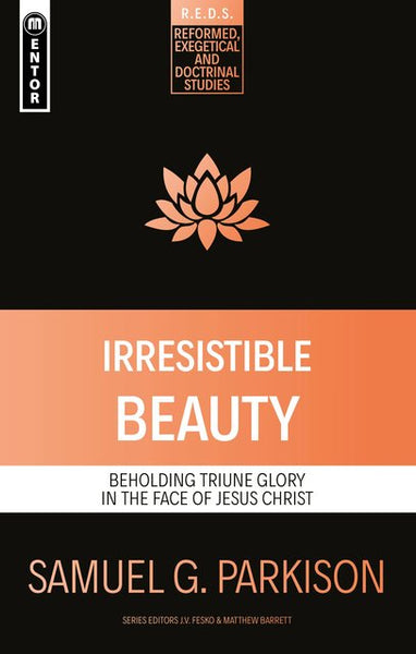Irresistible Beauty: Beholding the Triune Glory in the Face of Jesus Christ