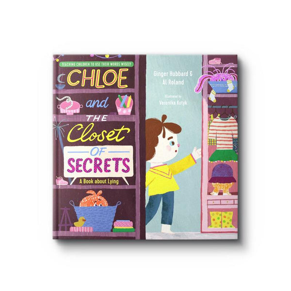 Chloe and the Closet of Secrets: A Book about Lying (Teaching Children to Use Their Words Wisely series)