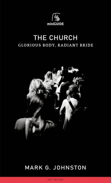 The Church, Glorious Body, Radiant Bride  (Banner Mini Guides)