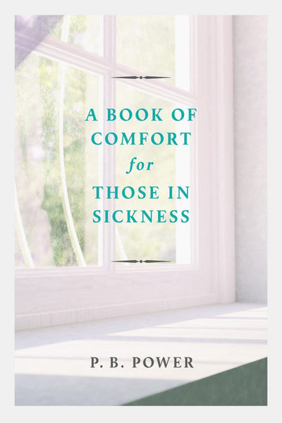 A Book of Comfort for Those in Sickness by P.B. Power