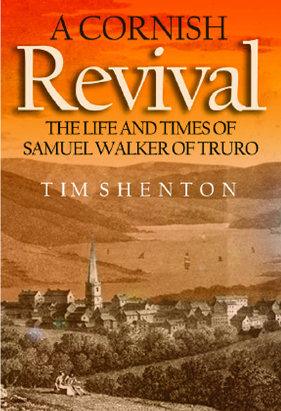 A Cornish Revival: The Life and Times of Samuel Walker of Truro