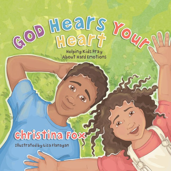 God Hears Your Heart: Helping Kids Pray About Hard Emotions