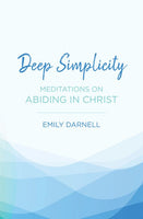 Deep Simplicity: Meditations on Abiding in Christ