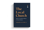 The Local Church: What It Is and Why It Matters for Every Christian