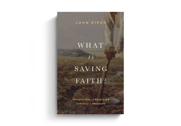 What Is Saving Faith?: Reflections on Receiving Christ as a Treasure