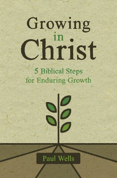 Growing in Christ: 5 Biblical Steps for Enduring Growth