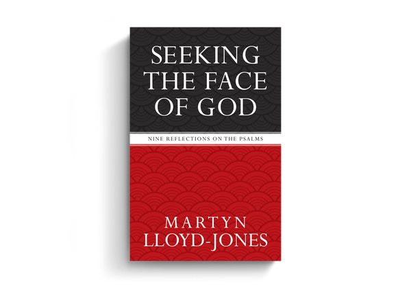  Seeking the Face of God: Nine Reflections on the Psalms  By Martyn Lloyd-Jones