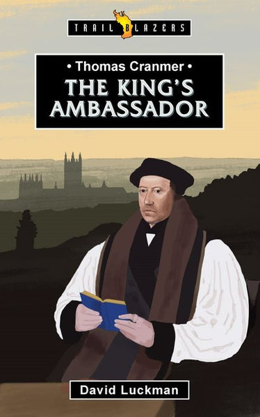 Thomas Cranmer the King's Ambassador (Trail Blazers)