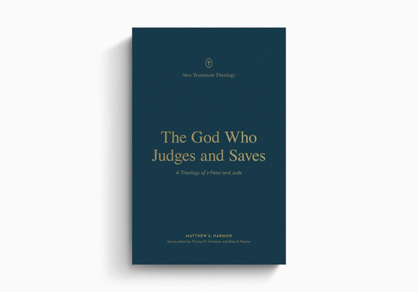 God Who Judges and Saves: A Theology of 2 Peter and Jude