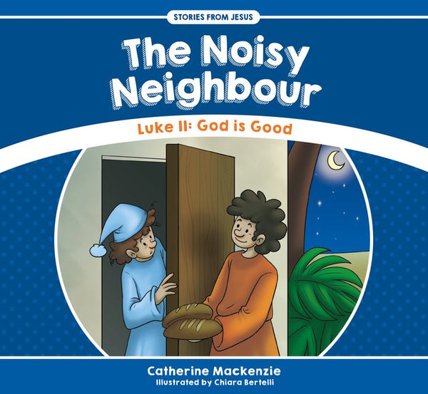 The Noisy Neighbour Luke 11: God is Good (Stories from Jesus)
