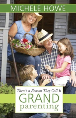 There's a Reason They Call it GRANDparenting