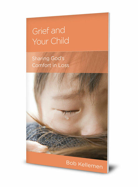 Grief and Your Child: Sharing God's Comfort in Loss