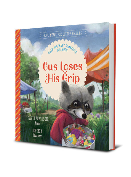 Gus Loses His Grip: When You Want Something Too Much (Good News for Little Hearts)