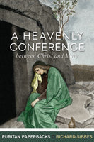 A Heavenly Conference between Christ and Mary Richard Sibbes