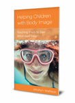 Helping Children with Body Image: Teaching Them to See What God Sees