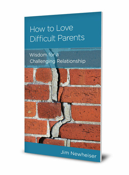 How to Love Difficult Parents: Wisdom for a Challenging Relationship