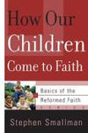 How Our Children Come To Faith (Basics of the Faith)