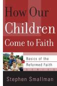 How Our Children Come To Faith (Basics of the Faith)