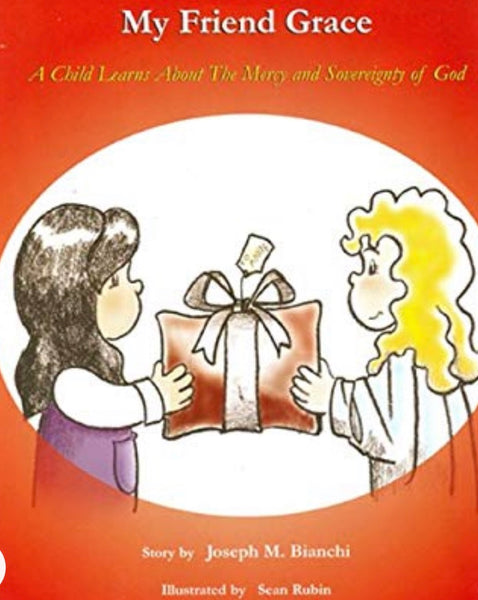 My Friend Grace: 	 My Friend Grace : A Child Learns about the Mercy and Sovereignty of God